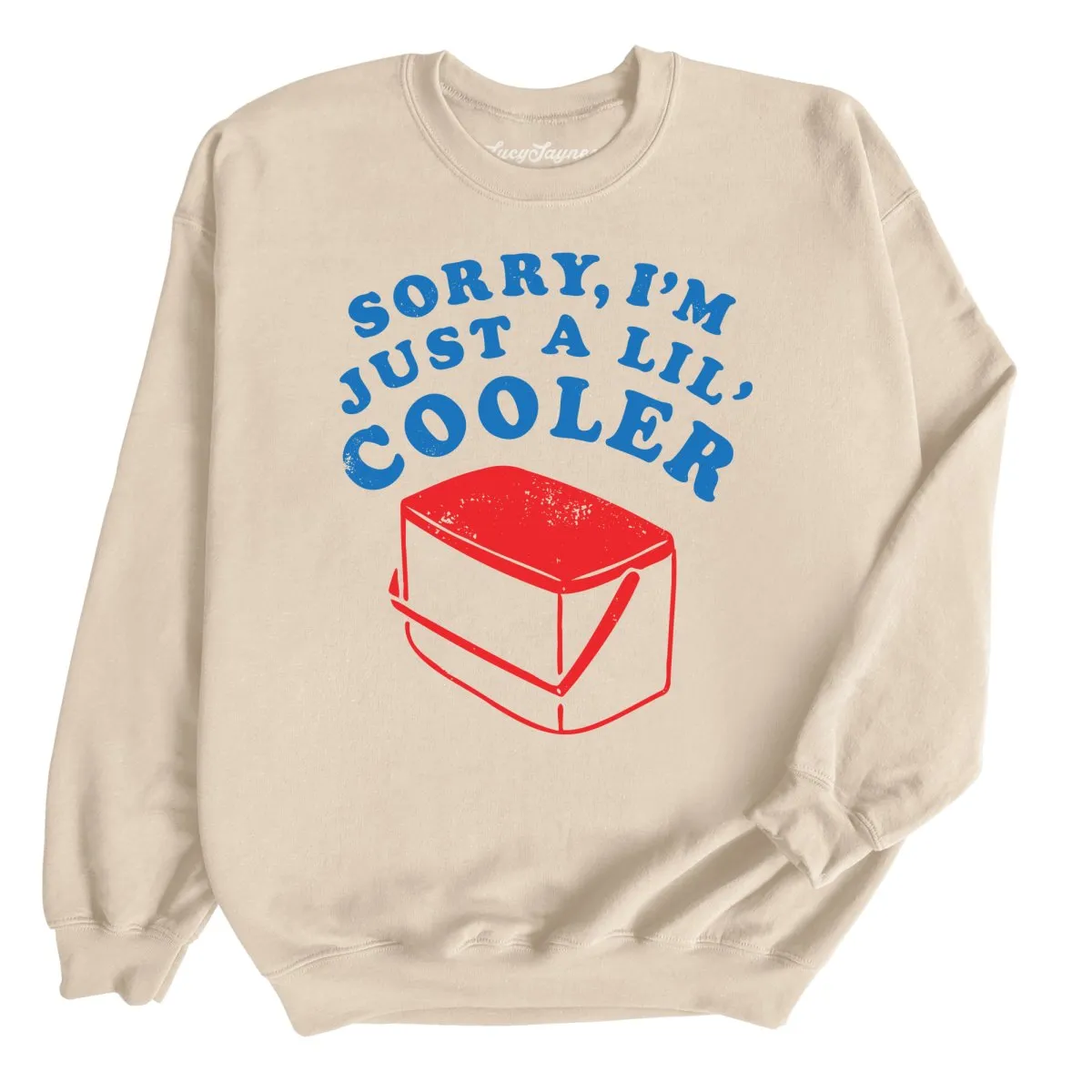 Just A Lil' Cooler Sweatshirt