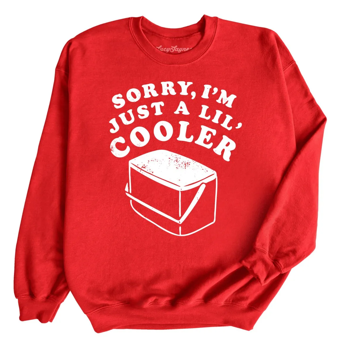 Just A Lil' Cooler Sweatshirt