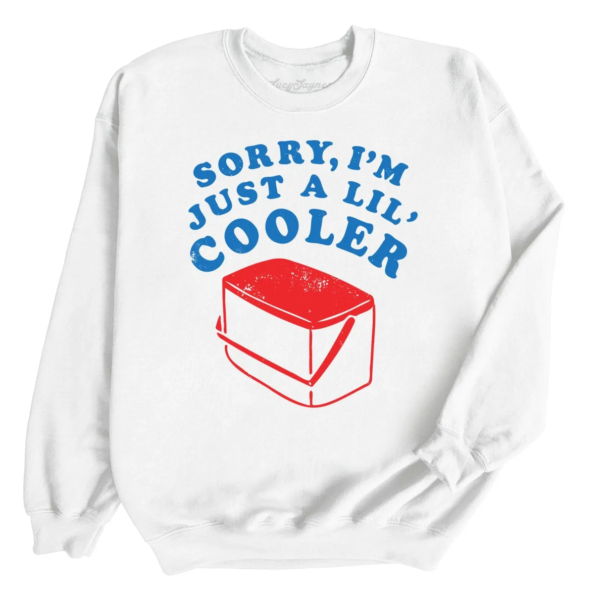 Just A Lil' Cooler Sweatshirt