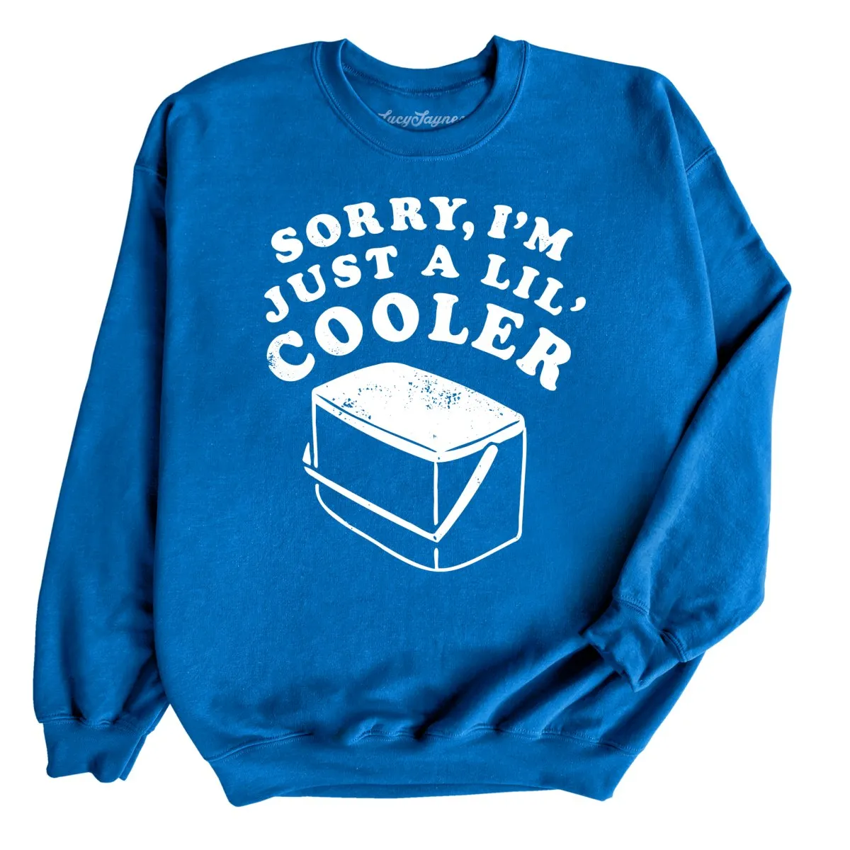 Just A Lil' Cooler Sweatshirt